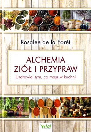 Alchemia ziół i przypraw. Uzdrawiaj tym, co masz w kuchni - Rosalee La Foret [KSIĄŻKA]