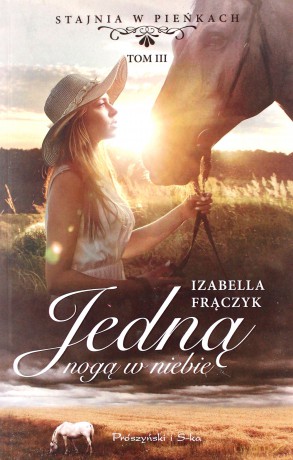 Jedną nogą w niebie. Stajnia w pieńkach (Tom 3) - Izabella Frączyk [KSIĄŻKA]
