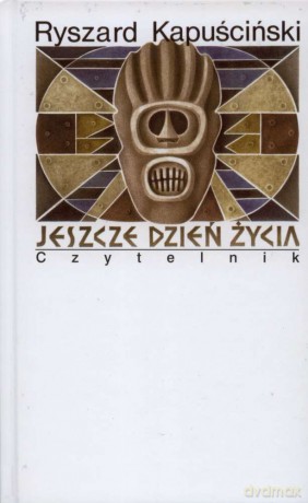 Jeszcze dzień życia - Ryszard Kapuściński [KSIĄŻKA]