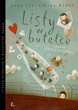 Listy w butelce. Opowieść o Irenie Sendlerowej - Anna Czerwińska-Rydel [KSIĄŻKA]