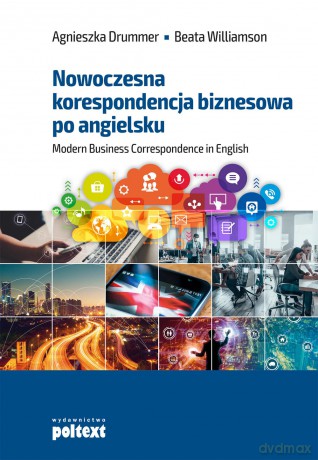Nowoczesna korespondencja biznesowa po angielsku. Modern business correspondence in English - Agnieszka Drummer [KSIĄŻKA]