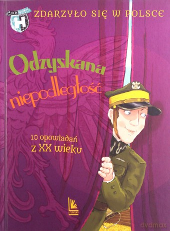 Odzyskana niepodległość. Zdarzyło się w Polsce 10 opowiadań z XX wieku - Grażyna Bąkiewicz [KSIĄŻKA]
