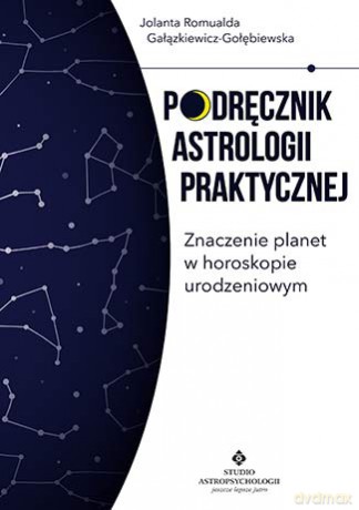 Podręcznik astrologii praktycznej. Znaczenie planet w horoskopie urodzeniowym - Jolanta Romualda Gałązkiewicz - Gołębiewska [KSIĄŻKA]