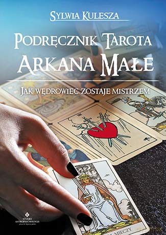 Podręcznik tarota. Arkana małe. Jak wędrowiec zostaje mistrzem - Sylwia Kulesza [KSIĄŻKA]
