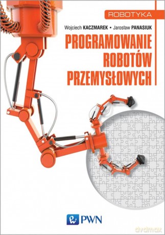 Programowanie robotów przemysłowych - Wojciech Kaczmarek [KSIĄŻKA]
