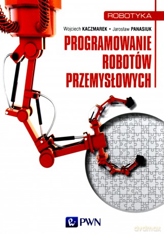 Programowanie robotów przemysłowych - Wojciech Kaczmarek [KSIĄŻKA]