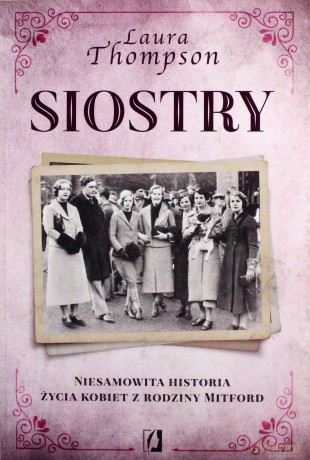 Siostry. Niesamowita historia życia kobiet z rodziny Mitford - Laura Thompson [KSIĄŻKA]