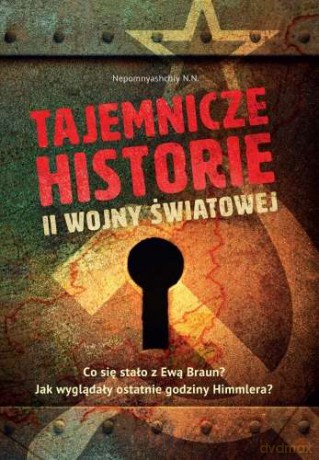 Tajemnicze historie II Wojny Światowej [KSIĄŻKA]