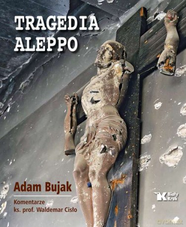Tragedia Aleppo - Adam Bujak [KSIĄŻKA]