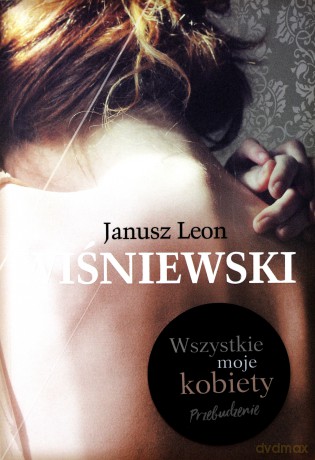 Wszystkie moje kobiety - Janusz L. Wiśniewski [KSIĄŻKA]
