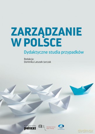 Zarządzanie w Polsce. Dydaktyczne studia przypadków [KSIĄŻKA]