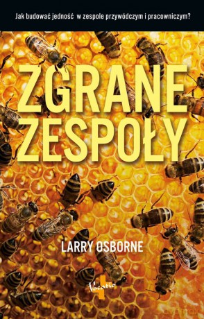 Zgrane zespoły. Jak budować jedność w zespole przywódczym i pracowniczym - Larry Osborne [KSIĄŻKA]