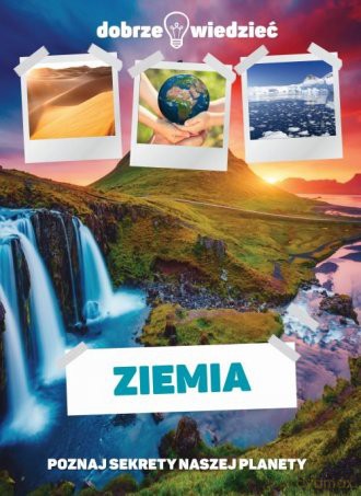 Ziemia. Poznaj sekrety naszej planety [KSIĄŻKA]