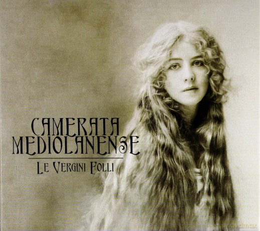 Camerata Mediolanense: Le Vergini Folli (digipack) [CD]