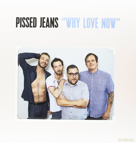 Pissed Jeans: Why Love Now [Winyl]