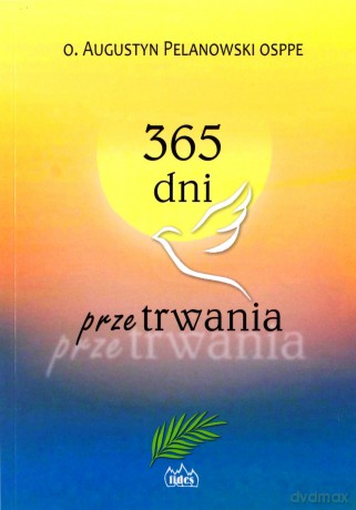365 dni przetrwania - o. Augustyn Pelanowski [KSIĄŻKA]