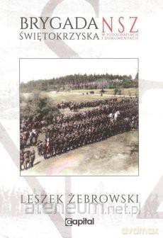 Brygada Świętokrzyska NSZ w fotografiach i dokumentach - Leszek Żebrowski [KSIĄŻKA]