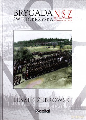 Brygada Świętokrzyska NSZ w fotografiach i dokumentach - Leszek Żebrowski [KSIĄŻKA]