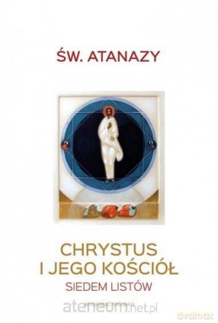 Chrystus i Jego Kościół. Siedem listów - Atanazy Wielki [KSIĄŻKA]