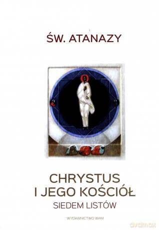 Chrystus i Jego Kościół. Siedem listów - Atanazy Wielki [KSIĄŻKA]