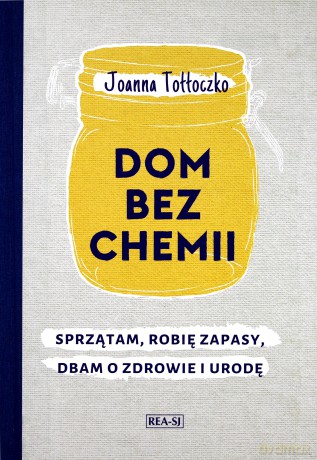 Dom bez chemii. Sprzątam, robię zapasy, dbam - Joanna Tołłoczko [KSIĄŻKA]