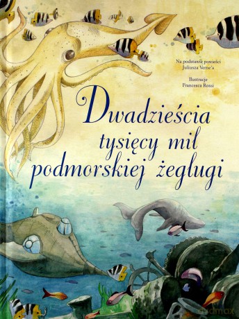 Dwadzieścia tysięcy mil podmorskiej żeglugi - Francesca Rossi, Juliusz Verne [KSIĄŻKA]
