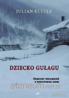 Dziecko Gułagu. Okruchy wspomnień z nieludzkiej - Julian Better [KSIĄŻKA]