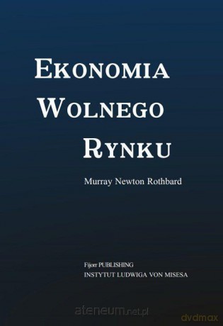 Ekonomia wolnego rynku - Murray Newton Rothbard [KSIĄŻKA]