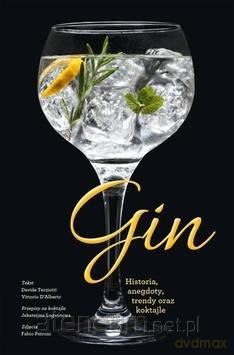 Gin. Historia, anegdoty, trendy oraz koktajle - Davide Terziotti, Vittorio D`Alberto [KSIĄŻKA]