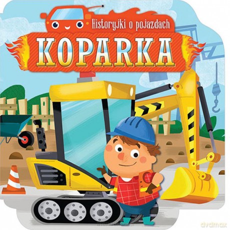Historyjki o pojazdach Koparka [KSIĄŻKA]
