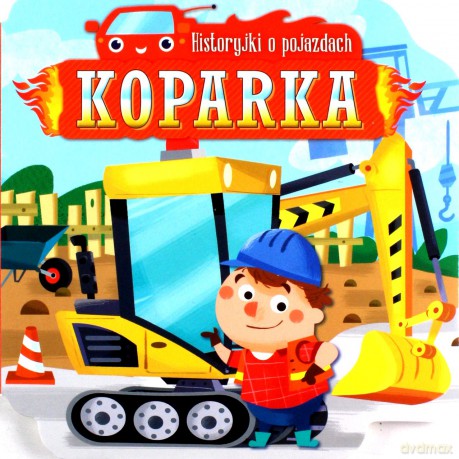 Historyjki o pojazdach Koparka [KSIĄŻKA]