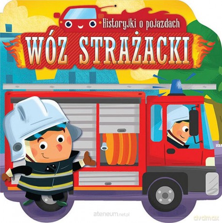 Historyjki o pojazdach Wóz strażacki [KSIĄŻKA]