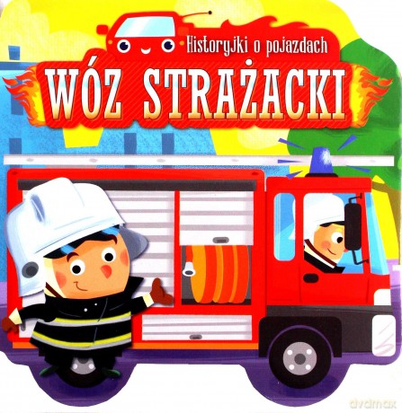 Historyjki o pojazdach Wóz strażacki [KSIĄŻKA]