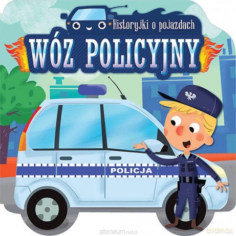 Historyjki o pojazdach. Wóz policyjny [KSIĄŻKA]