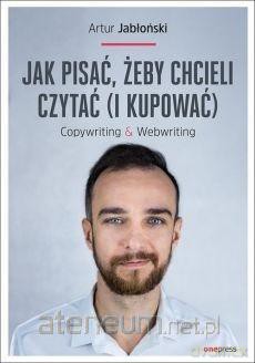 Jak pisać żeby chcieli czytać i kupować - Artur Jabłoński [KSIĄŻKA]