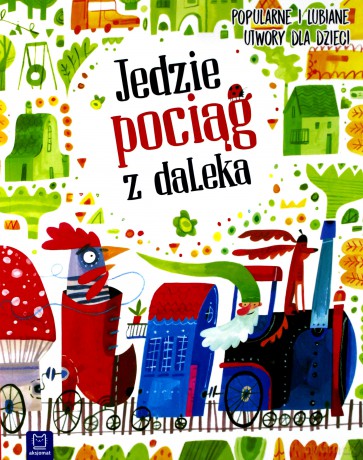 Jedzie pociąg z daleka. Popularne i lubiane utwory [KSIĄŻKA]