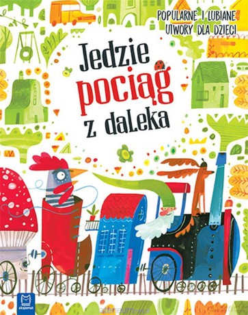 Jedzie pociąg z daleka. Popularne i lubiane utwory [KSIĄŻKA]