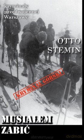 Kryminały przedwojennej Warszawy. Musiałem zabić - Otto Stemin [KSIĄŻKA]
