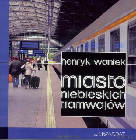 Miasto niebieskich tramwajów - Henryk Waniek [KSIĄŻKA]
