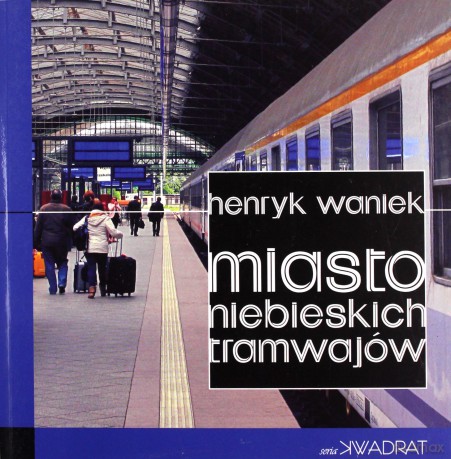 Miasto niebieskich tramwajów - Henryk Waniek [KSIĄŻKA]