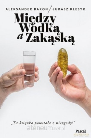 Między wódką a zakąską - Łukasz Klesyk, Aleksander Baron [KSIĄŻKA]