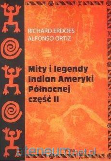 Mity i legendy Indian Ameryki Północnej część II - Richard Erdoes, Alfonso Ortiz [KSIĄŻKA]