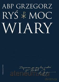 Moc wiary - abp Grzegorz Ryś [KSIĄŻKA]