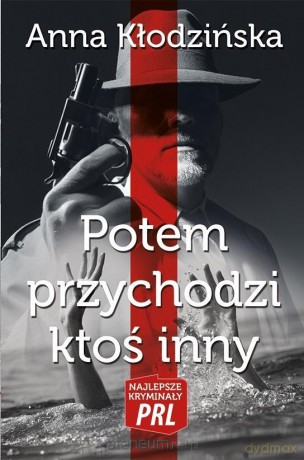 Najlepsze kryminały PRL. Potem przychodzi ktoś [KSIĄŻKA]