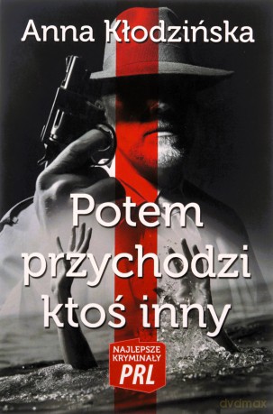 Najlepsze kryminały PRL. Potem przychodzi ktoś [KSIĄŻKA]