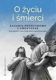 O życiu i śmierci. Kazania pogrzebowe i cmentarne [KSIĄŻKA]