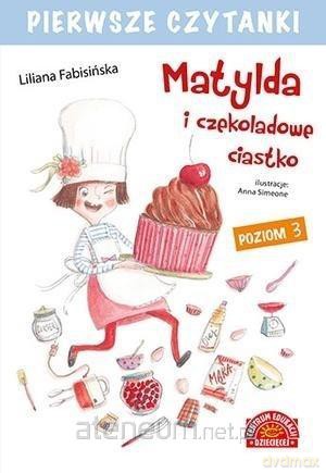Pierwsze czytanki Matylda i czekoladowe... cz. 3 - Liliana Fabisińska [KSIĄŻKA]