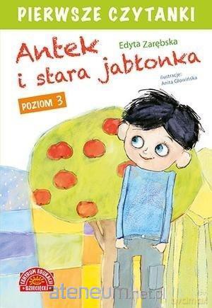 Pierwsze czytanki. Antek i stara jabłonka cz. 3 - Edyta Zarębska [KSIĄŻKA]
