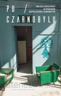 Po Czarnobylu. Miejsce katastrofy w dyskursie... [KSIĄŻKA]