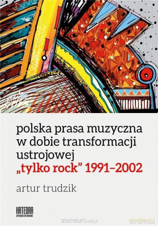 Polska prasa muzyczna w dobie transformacji - Artur Trudzik [KSIĄŻKA]